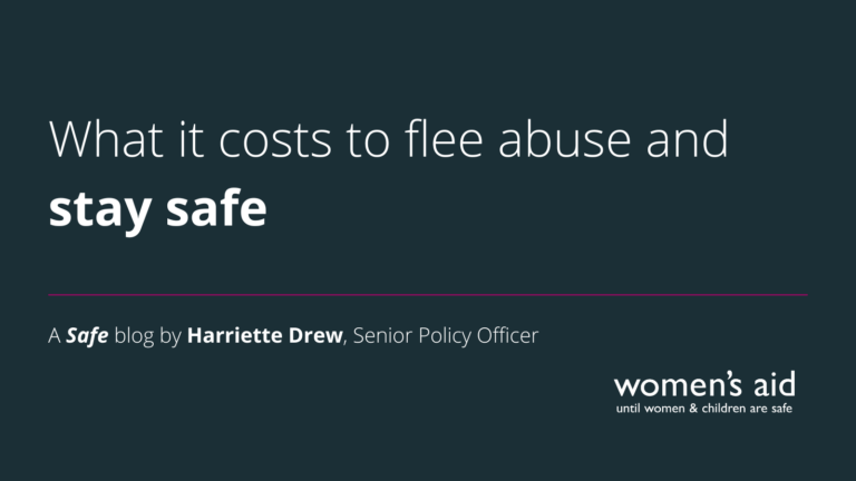 What it costs to flee abuse and stay safe. A safe blog by Harriette Drew, Senior Policy Officer.